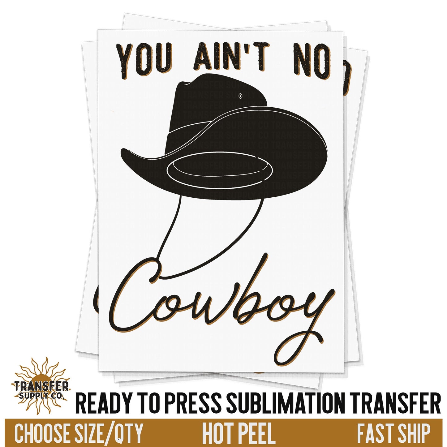 You Ain't No Cowboy, Western Ready To Press Sublimation Transfers, Ready To Press Transfers, Sublimation Prints, Sublimation Transfers