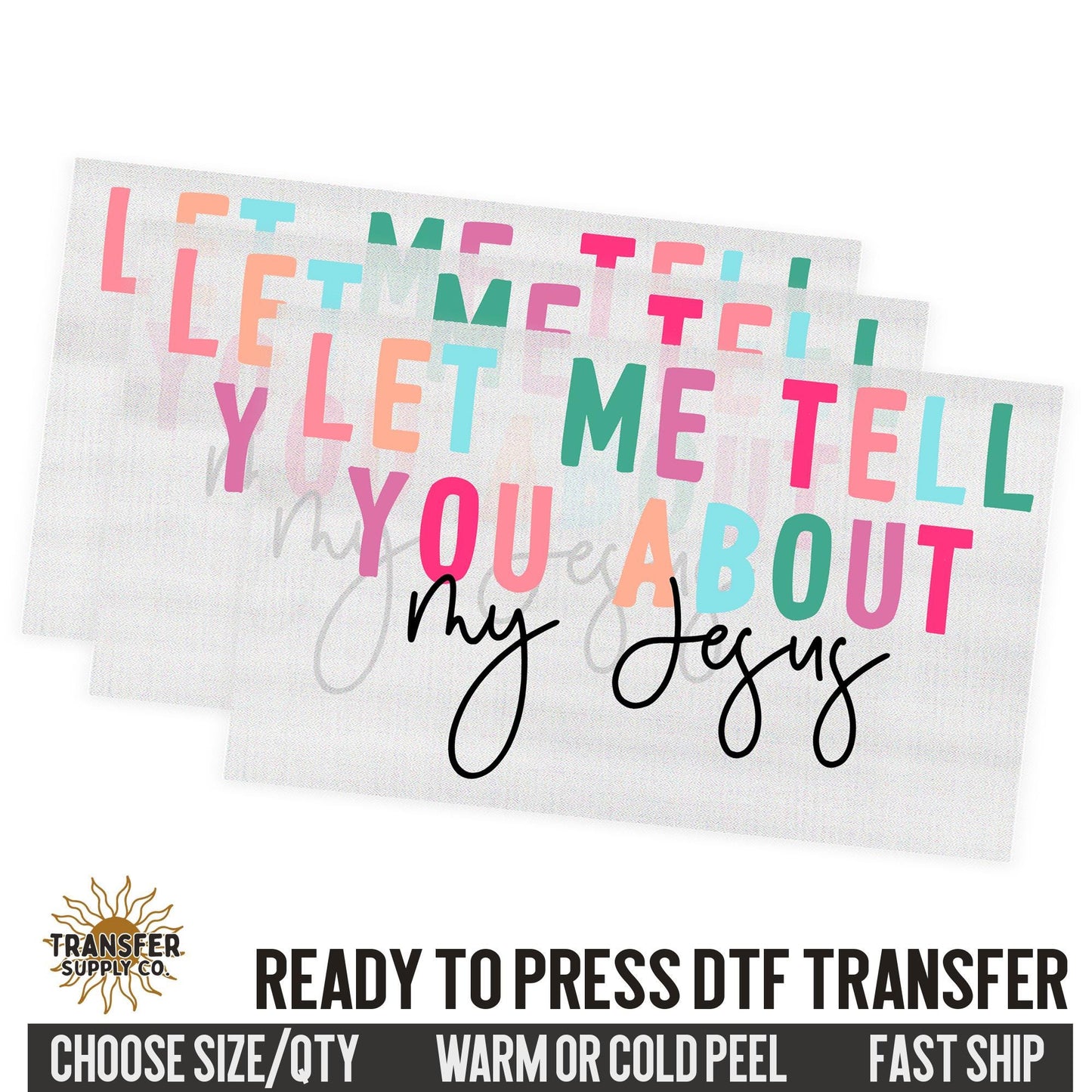 Let Me Tell About My Jesus, Religious Ready To Press DTF Transfers, Ready To Press DTF Film Transfer, DTF Transfer