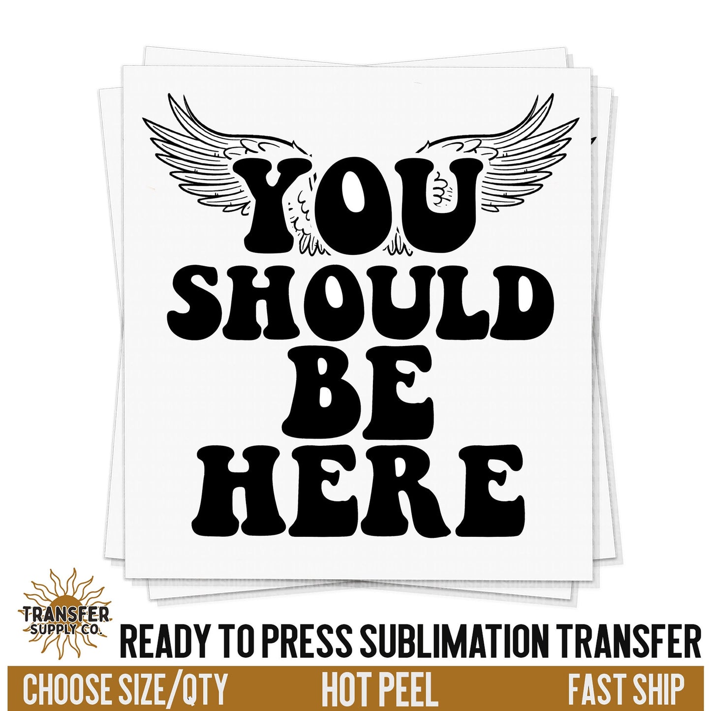 You Should Be Here, Western Sublimation Transfers, Ready To Press Sublimation Prints, Sublimation Prints, Sublimation Transfers