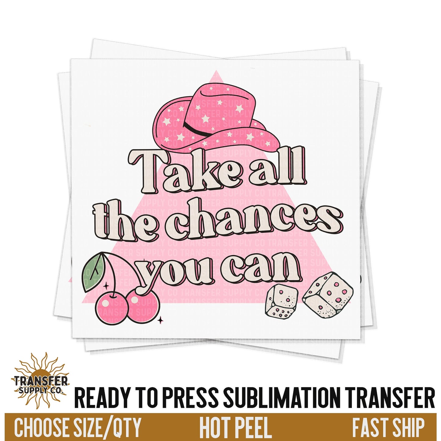 Take All The Chances Sublimation Transfer, Ready To Press Sublimation Transfers, Ready To Press Transfers, Sublimation Prints