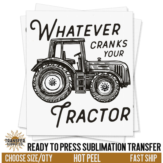 Whatever Cranks Your Tractor Transfer, Western Print, Ready To Press Sublimation Transfers, Ready To Press Transfers, Sublimation Prints