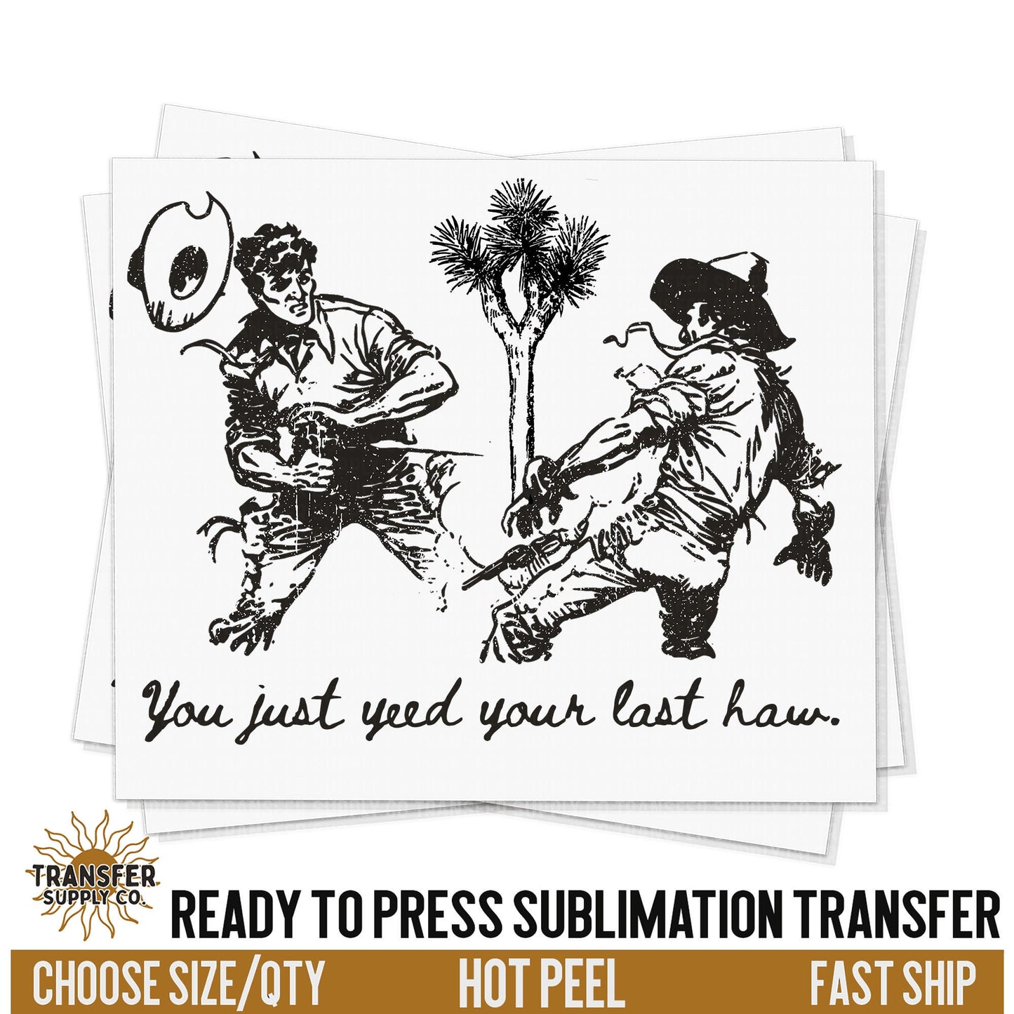 Yeed Your Last Haw, Western Ready To Press Sublimation Transfers, Ready To Press Transfers, Sublimation Prints, Sublimation Transfers