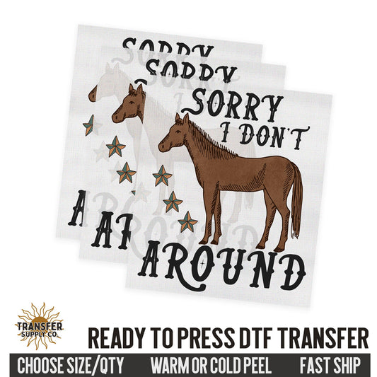 Sorry I Don't Horse Around, Western Ready To Press DTF Transfer, Dtf Transfer Print, Printed Dtf Transfer, Dtf Film Transfer