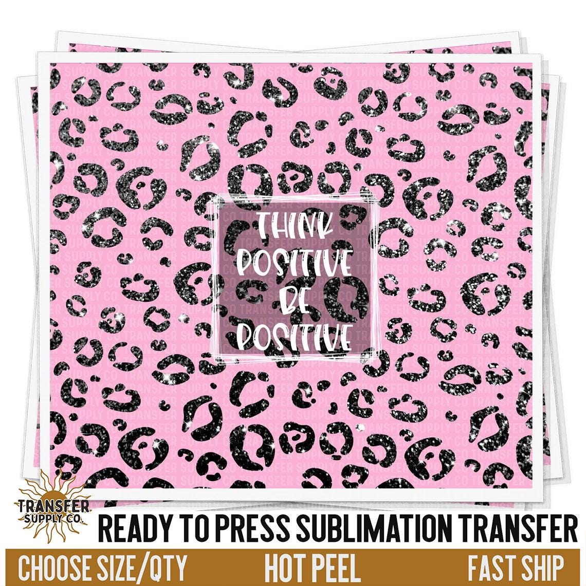 Think Positive Pink Leopard Print | Sublimation Tumbler Wraps, Sublimation Tumbler Transfers, Ready to Press Sublimation Transfers
