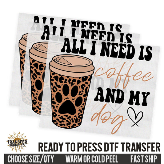 All I Need Is Coffee and My Dog, Ready To Press DTF Transfer, Dtf Transfer Print, Printed Dtf Transfer, Transfer Ready To Press