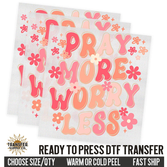 Pray More Worry Less, Religious Ready To Press DTF Transfers, Ready To Press DTF Film Transfer, DTF Transfer